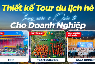7 TUYẾN TOUR DU LỊCH HÈ LÝ TƯỞNG DÀNH CHO DOANH NGHIỆP 2024