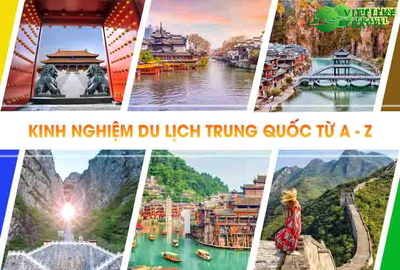 Kinh nghiệm du lịch Trung Quốc chi tiết và đầy đủ nhất từ A - Z