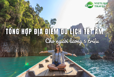 Tổng hợp điểm du lịch Tết âm cho người lương 5 triệu