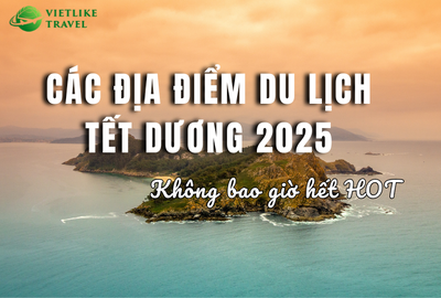 Các địa điểm du lịch Tết dương 2025 không bao giờ hết HOT