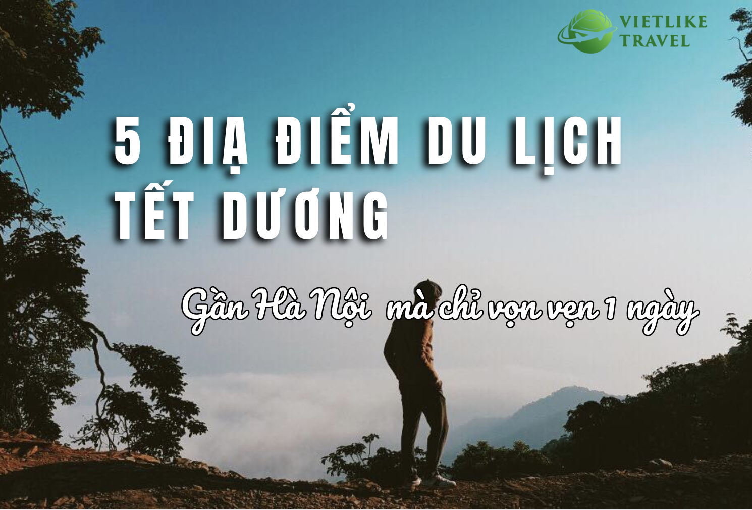 5 địa điểm du lịch Tết dương lịch gần Hà Nội chỉ trọn vẹn trong 1 ngày
