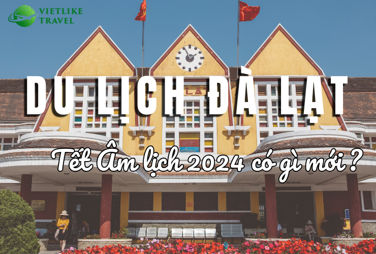 Du lịch Đà Lạt Tết âm lịch 2024 có gì mới?