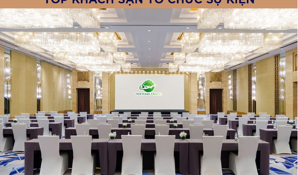 TOP 10 khách sạn tổ chức sự kiện tốt nhất Hà Nội