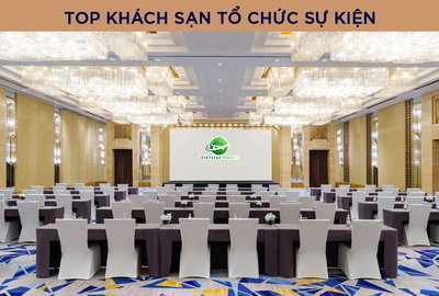 TOP 10 khách sạn tổ chức sự kiện tốt nhất Hà Nội