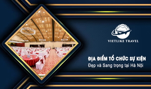 Top 16+ địa điểm tổ chức sự kiện tại Hà Nội đẹp và sang trọng